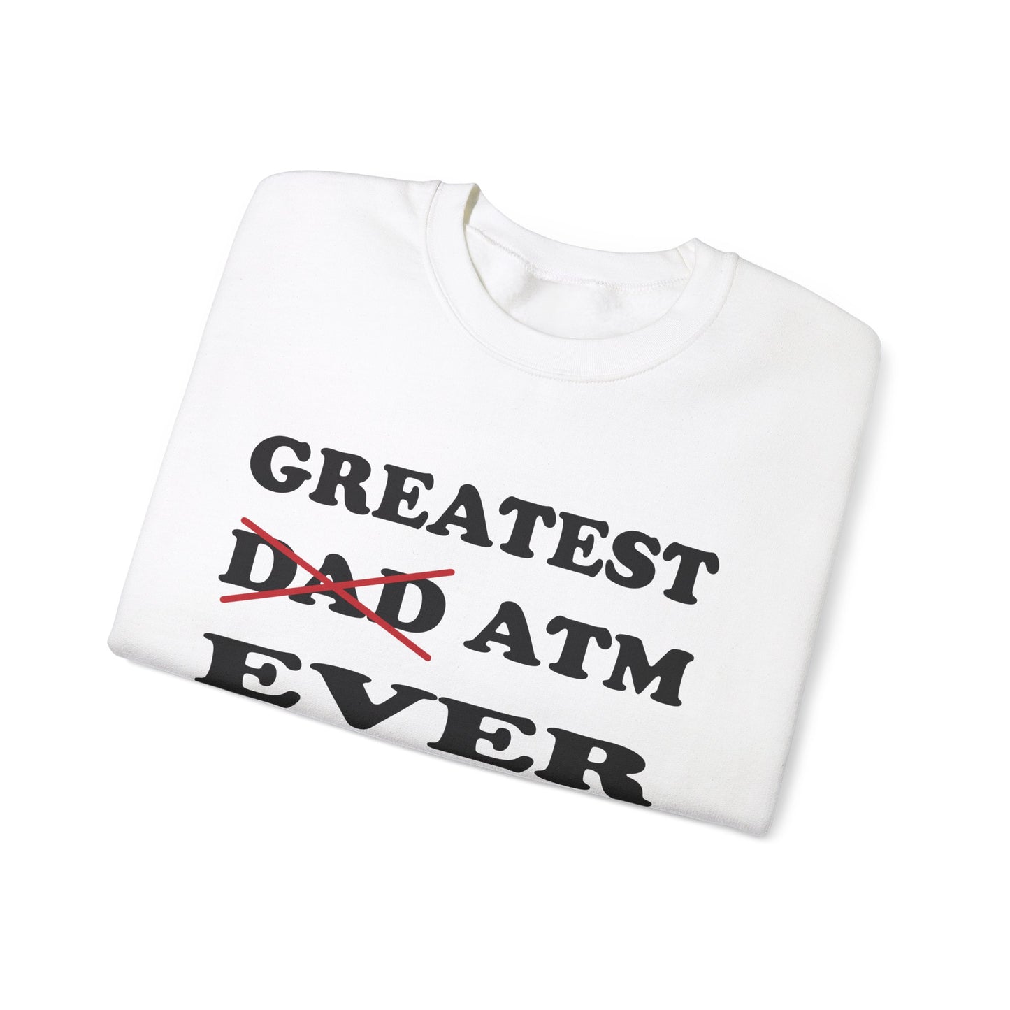 Greatest ATM ever Dad Crewneck Sweatshirt