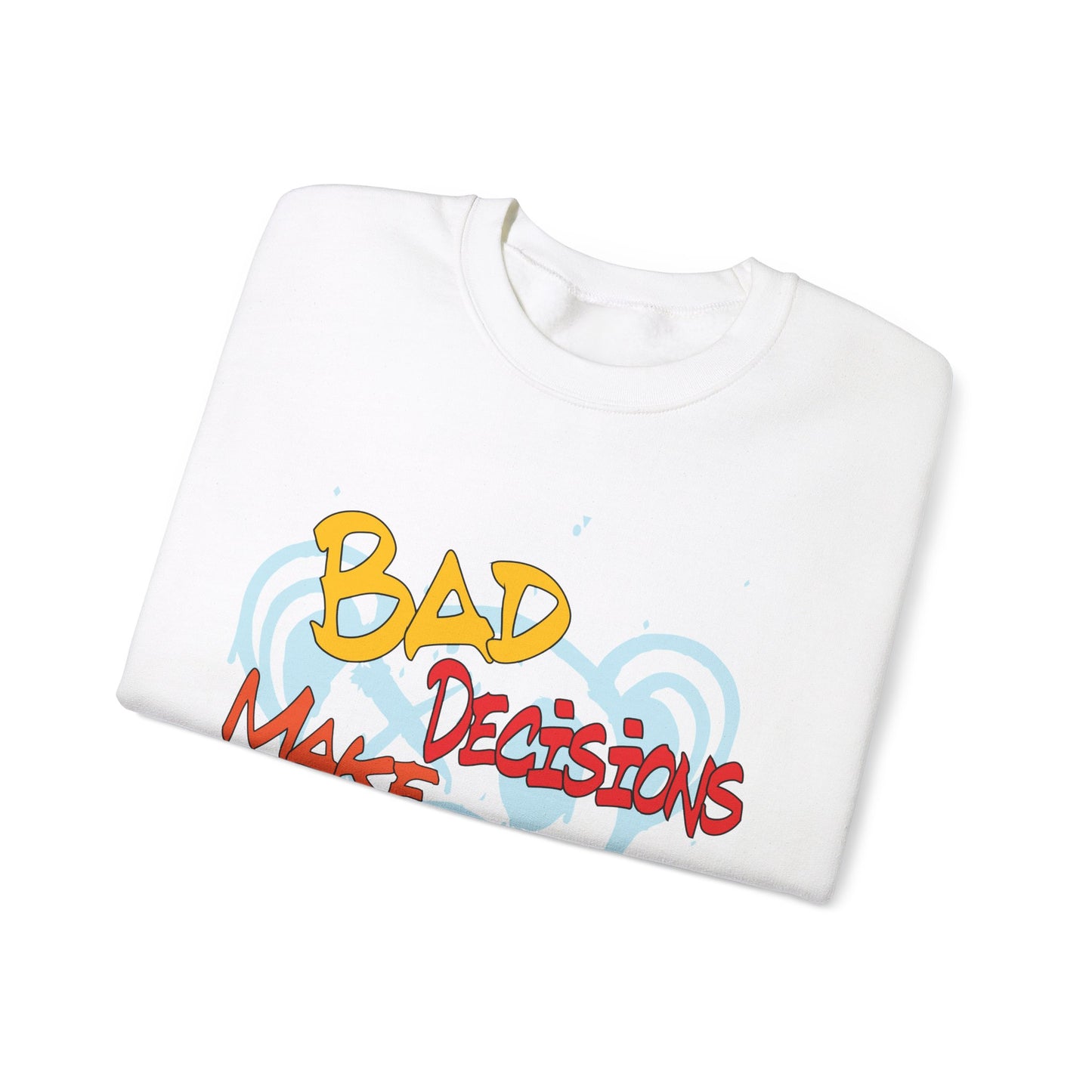 Bad decisions make good stories Crewneck Sweatshirt