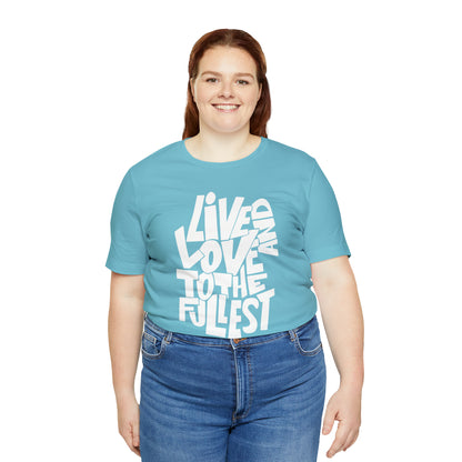 Live and love to the fullest T-Shirt