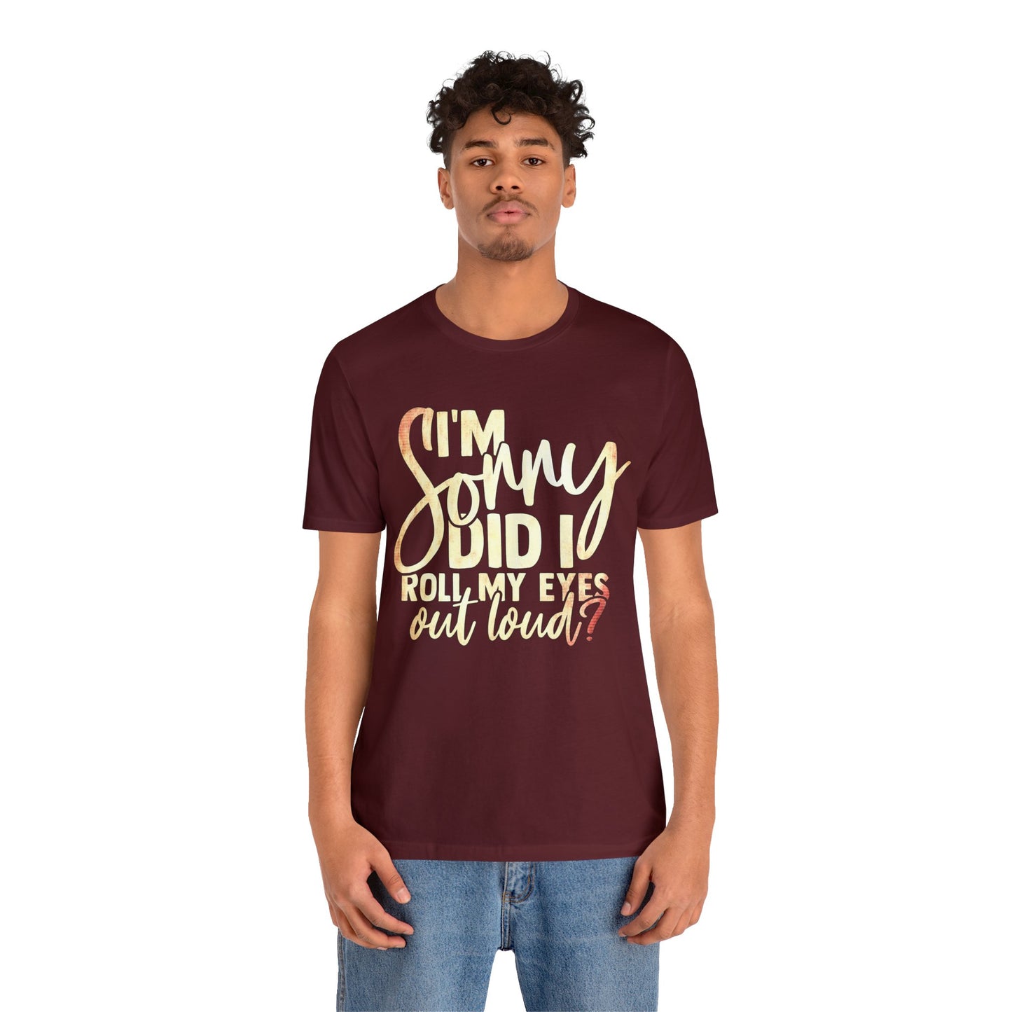 I'm Sorry Did I Roll My Eyes Out Loud T-Shirt