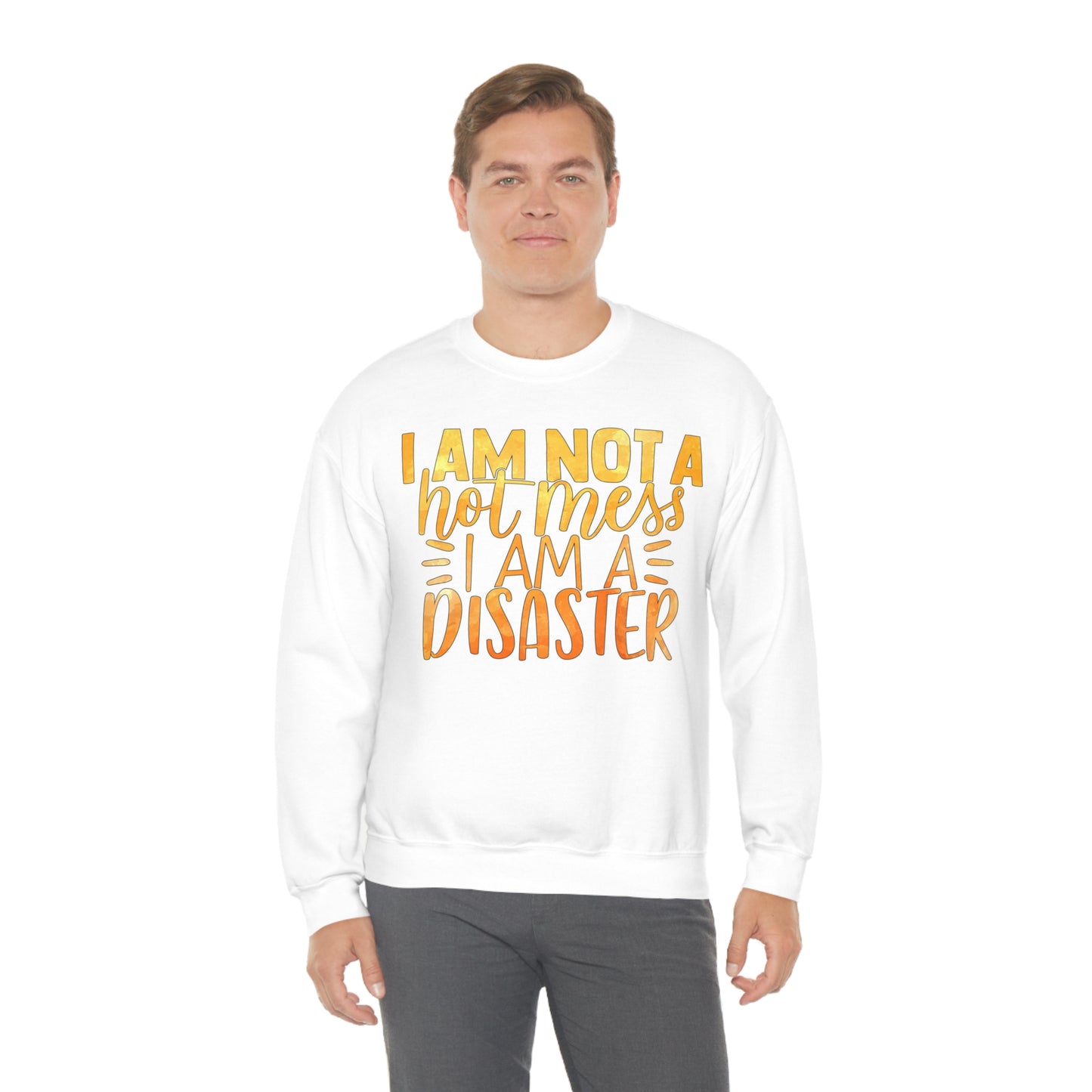 I Am Not A Hot Mess I Am A Disaster Crewneck Sweatshirt