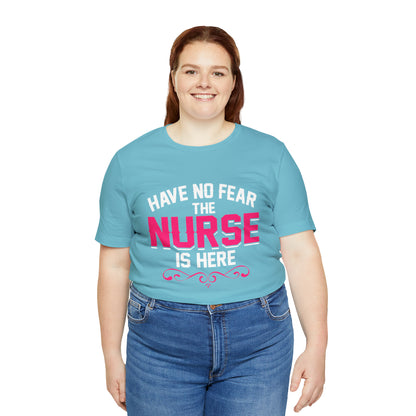 Have no fear the Nurse is here T-Shirt