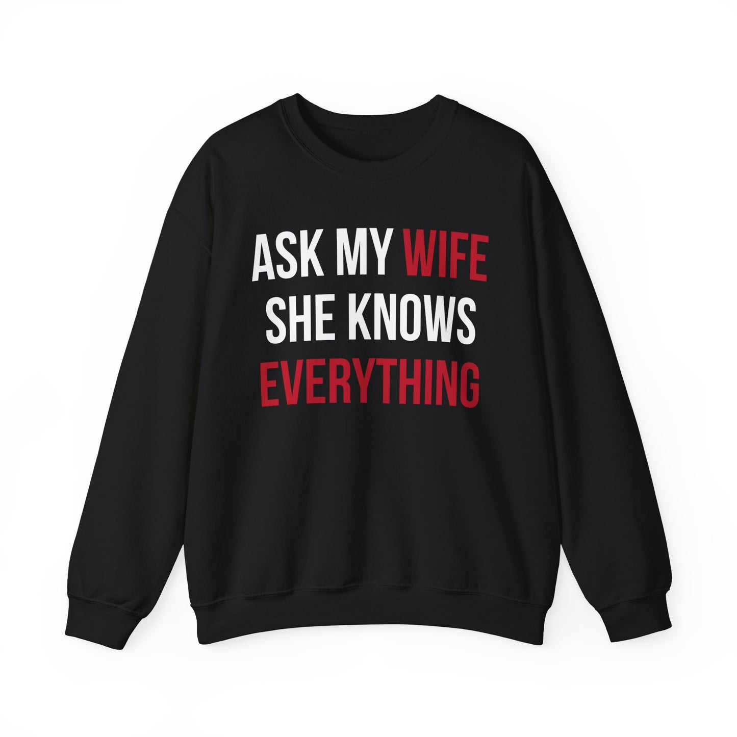 Ask my wife she knows everything Crewneck Sweatshirt