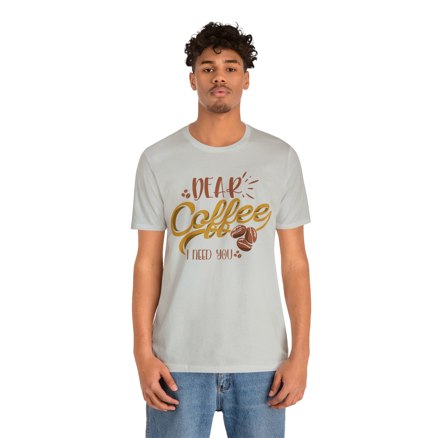 Dear Coffee I Need You T-Shirt