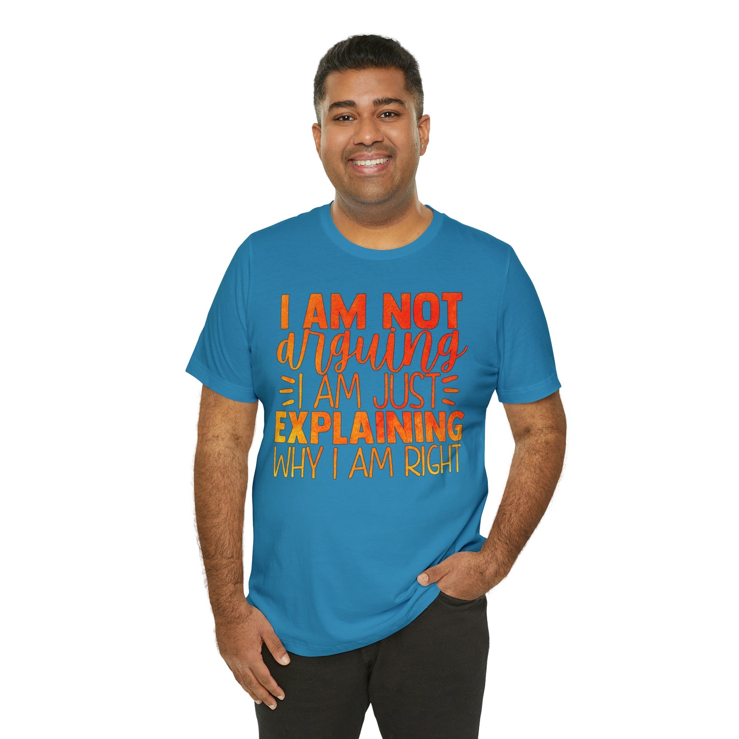 I Am Not Arguing I Am Just Explaining Why I Am Right T-Shirt