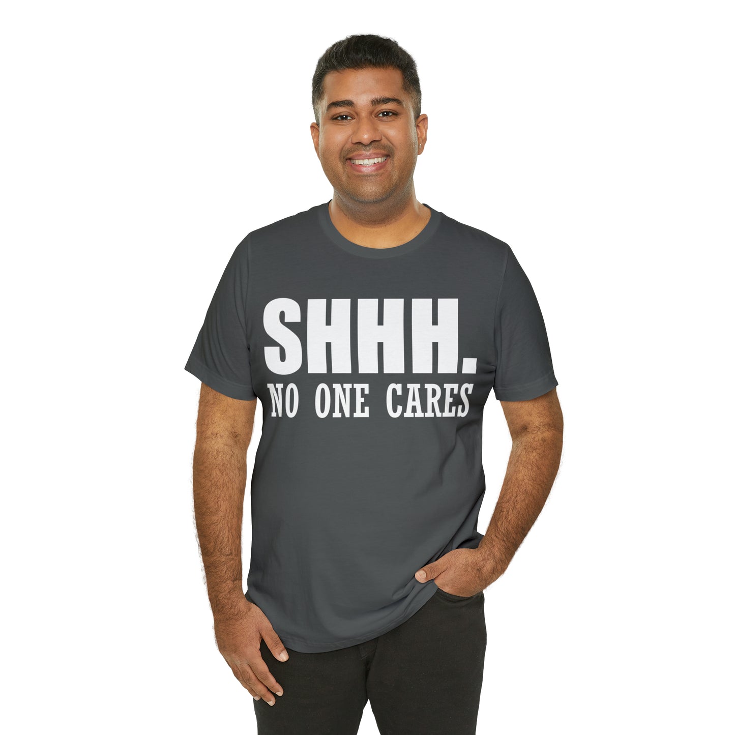 SHHH. NO ONE CARES T-Shirt