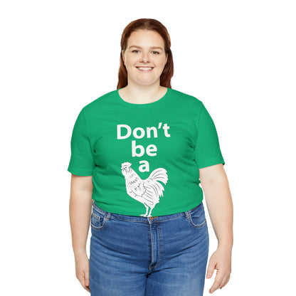 Don't be a chicken T-Shirt