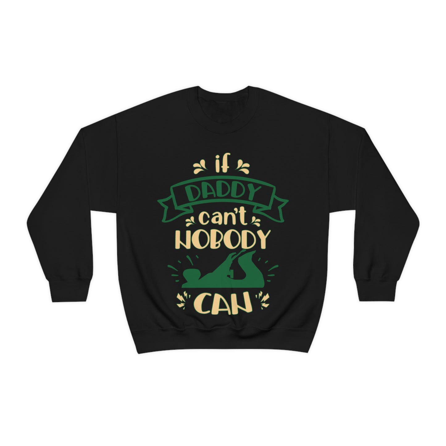 If daddy can't nobody can Crewneck Sweatshirt