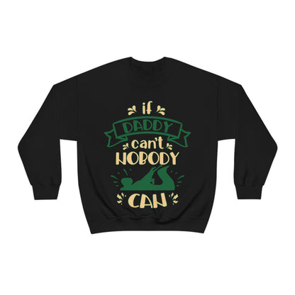 If daddy can't nobody can Crewneck Sweatshirt