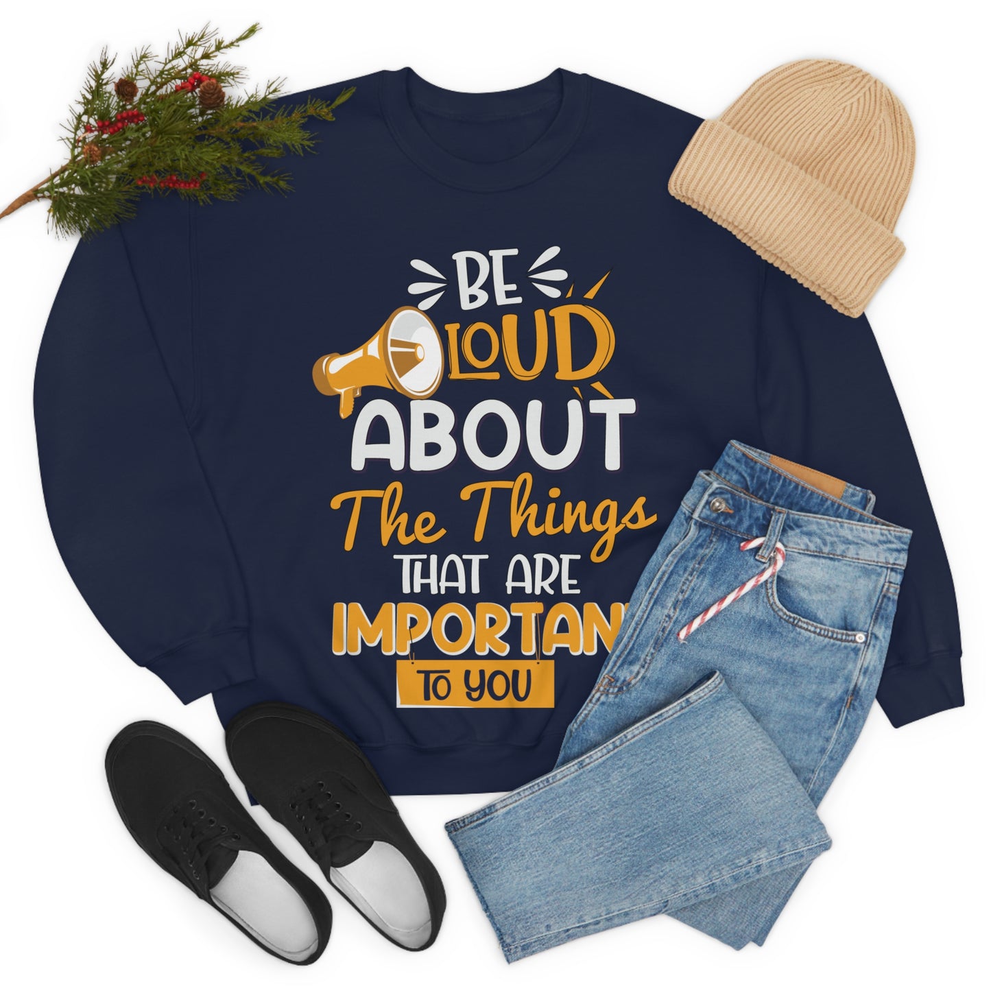 Be Loud About the Things That are Important to You Crewneck Sweatshirt