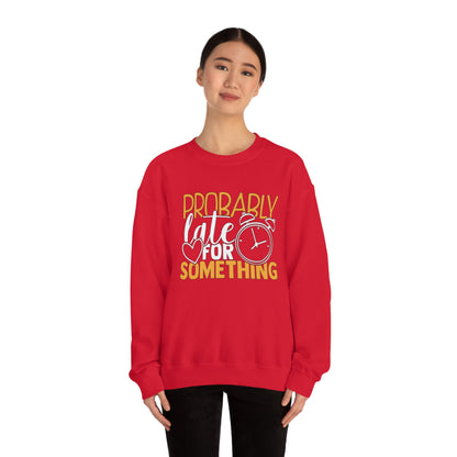 Probably Late for Something Crewneck Sweatshirt