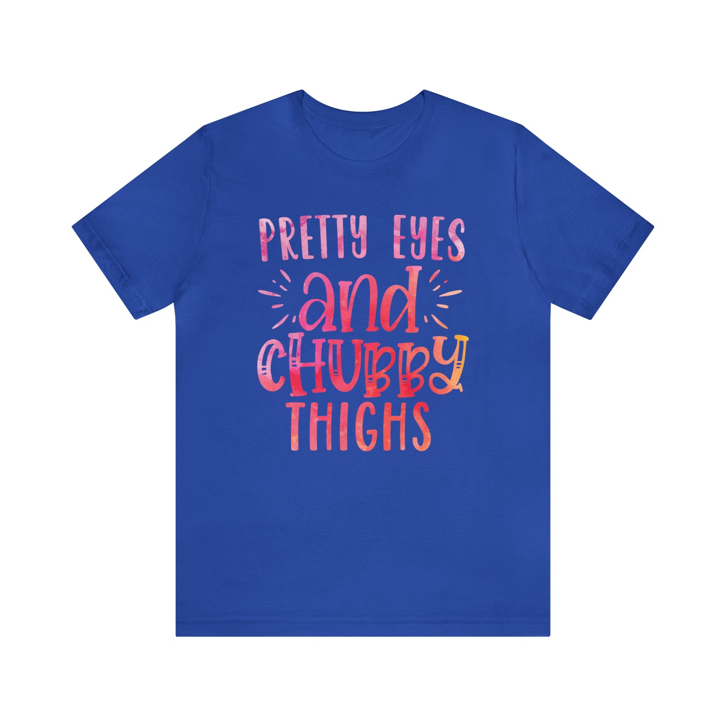 Pretty Eyes and Chubby Thighs T-Shirt