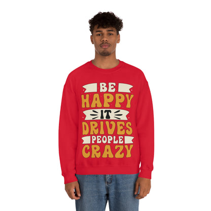 Be Happy it Drives People Crazy Crewneck Sweatshirt