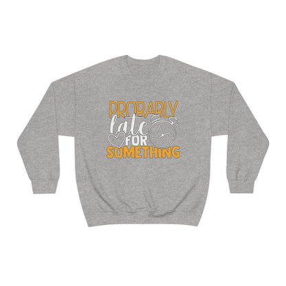 Probably Late for Something Crewneck Sweatshirt