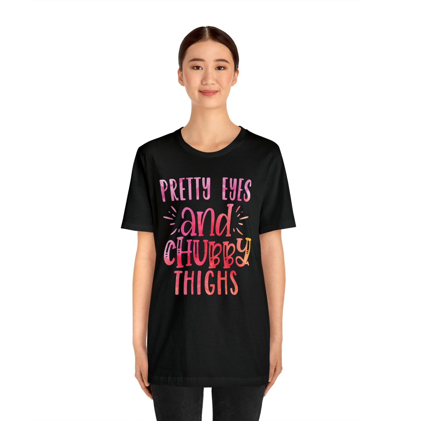 Pretty Eyes and Chubby Thighs T-Shirt