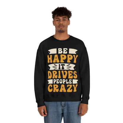 Be Happy it Drives People Crazy Crewneck Sweatshirt