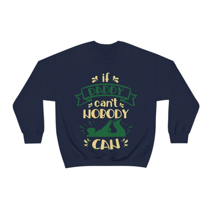 If daddy can't nobody can Crewneck Sweatshirt