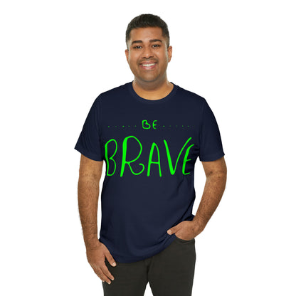 Be Brave T-Shirt