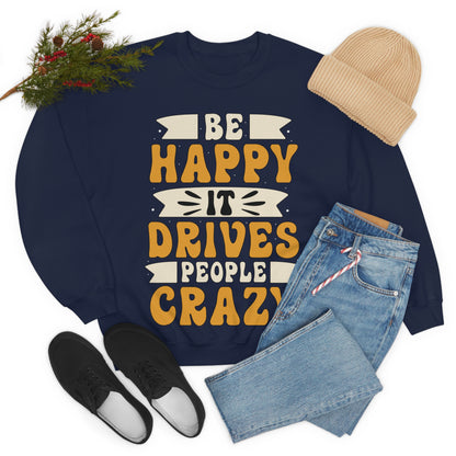 Be Happy it Drives People Crazy Crewneck Sweatshirt