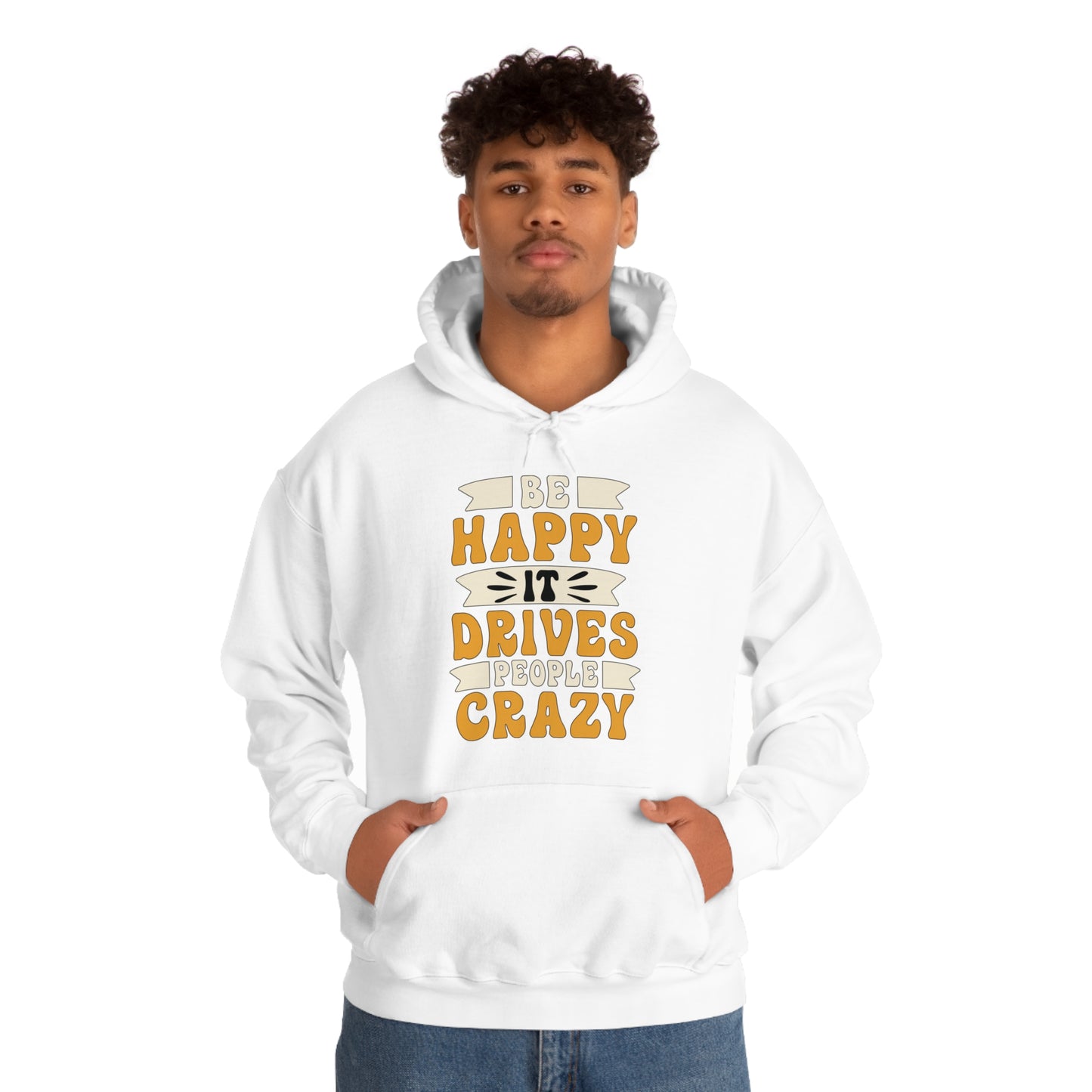 Be Happy it Drives People Crazy Hoodie