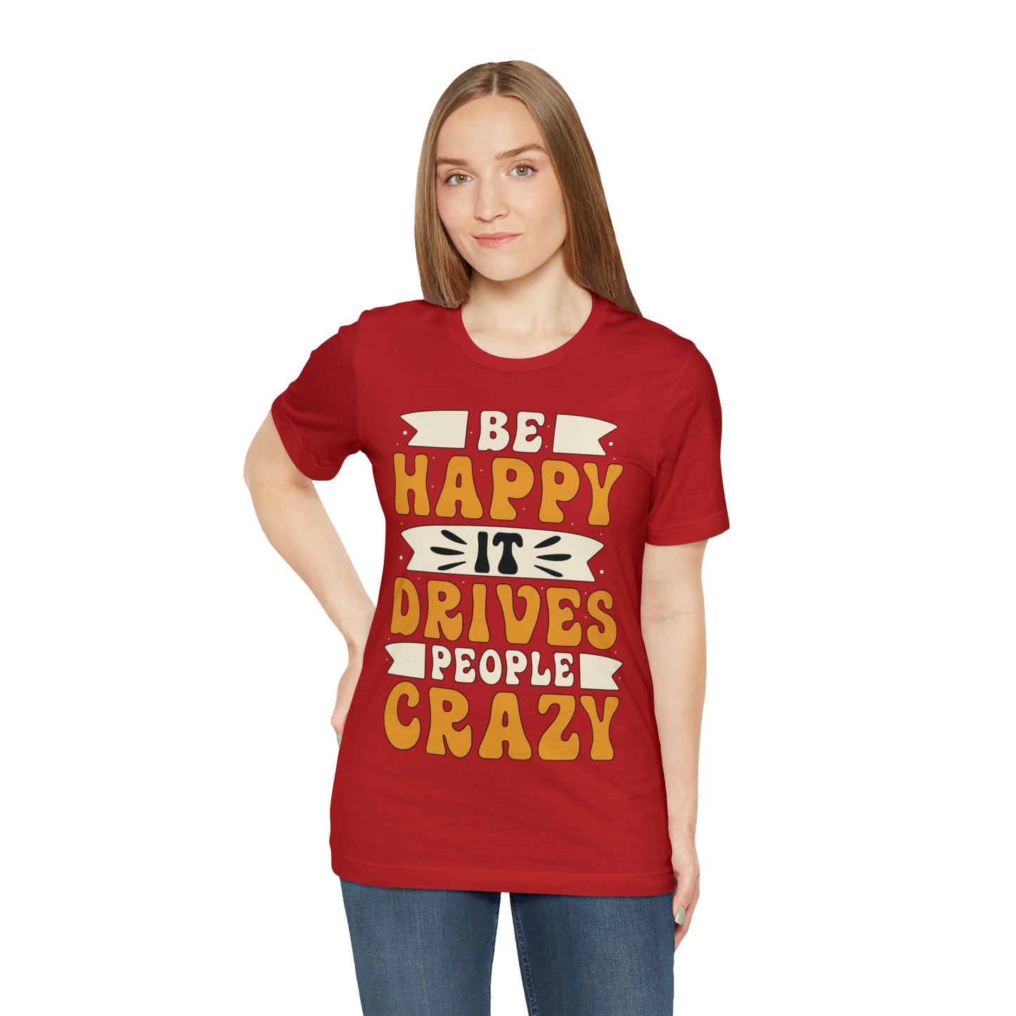 Be Happy it Drives People Crazy T-Shirt