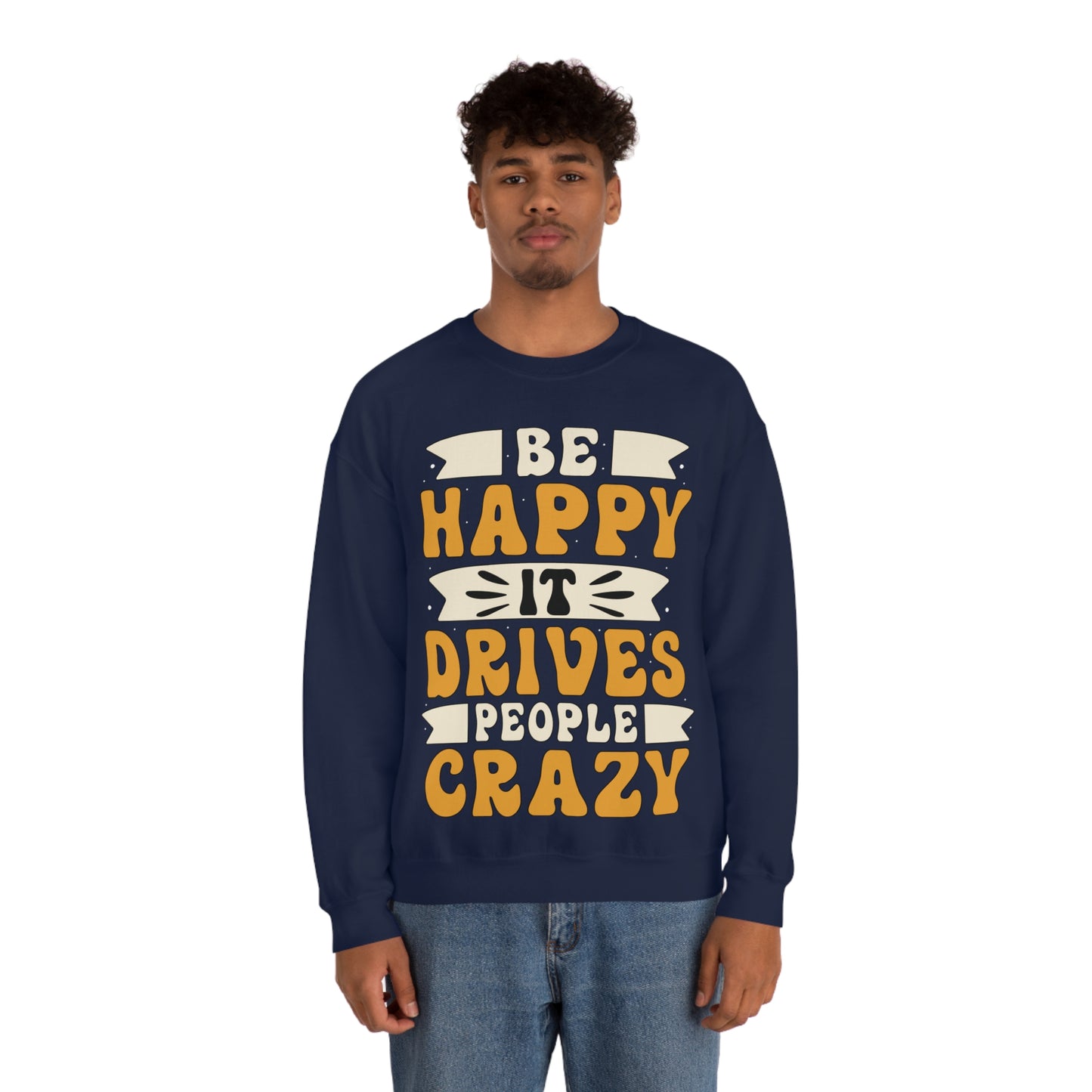 Be Happy it Drives People Crazy Crewneck Sweatshirt