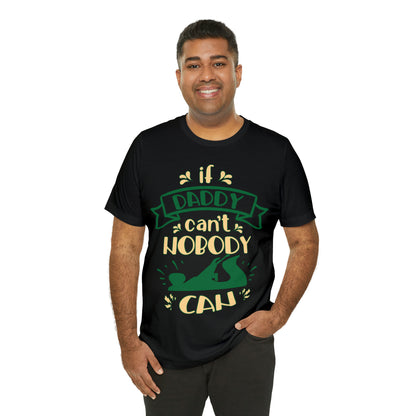 If Daddy Can't Nobody Can T-Shirt