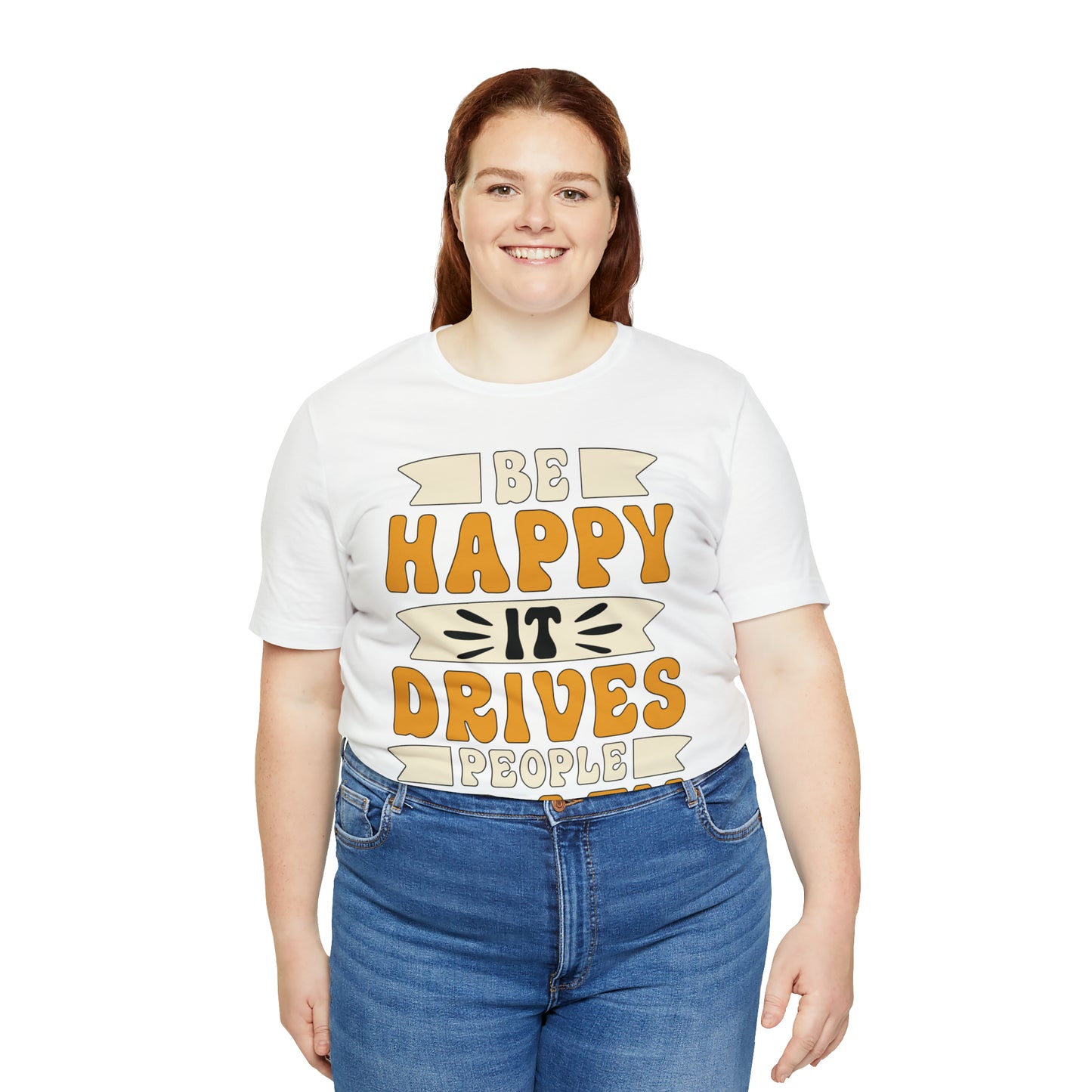 Be Happy it Drives People Crazy T-Shirt