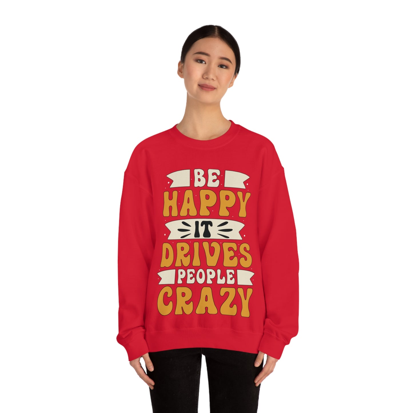 Be Happy it Drives People Crazy Crewneck Sweatshirt