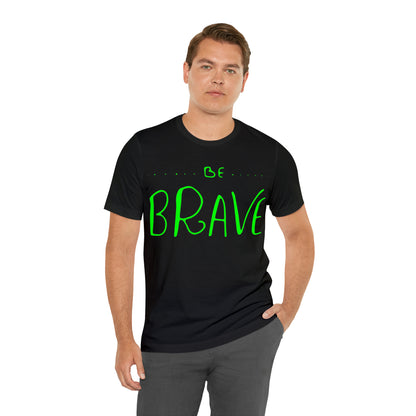 Be Brave T-Shirt