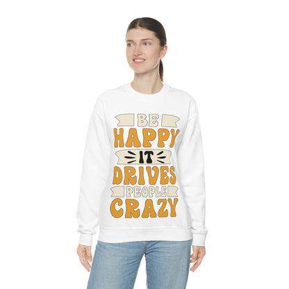 Be Happy it Drives People Crazy Crewneck Sweatshirt