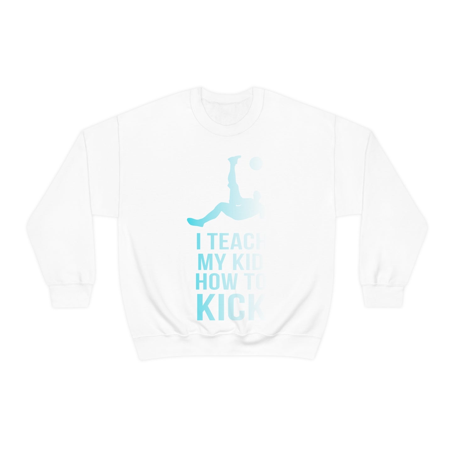 I teach my kid how to kick Crewneck Sweatshirt