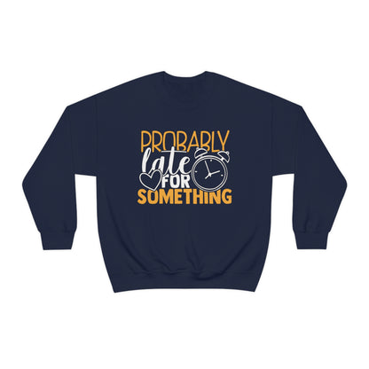 Probably Late for Something Crewneck Sweatshirt