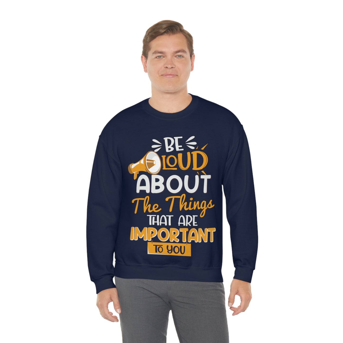 Be Loud About the Things That are Important to You Crewneck Sweatshirt