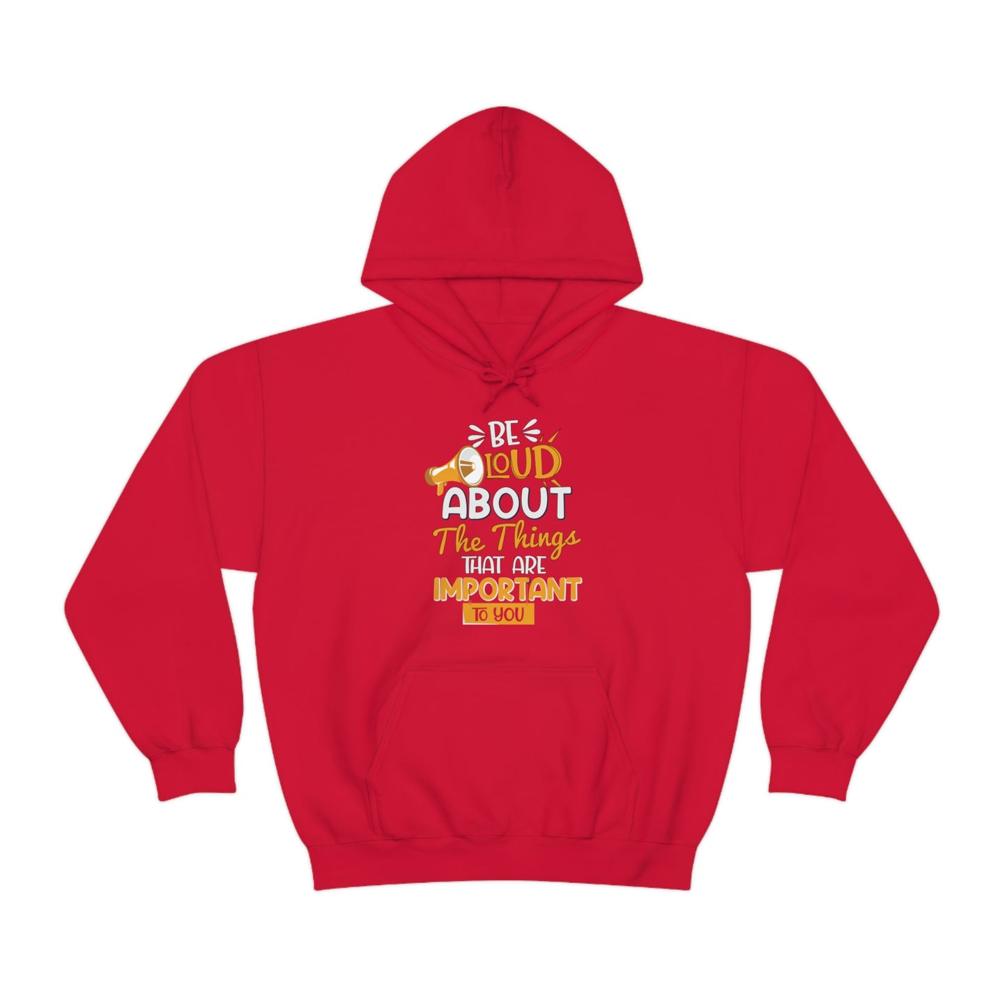 Be Loud About the Things That are Important to You Hoodie