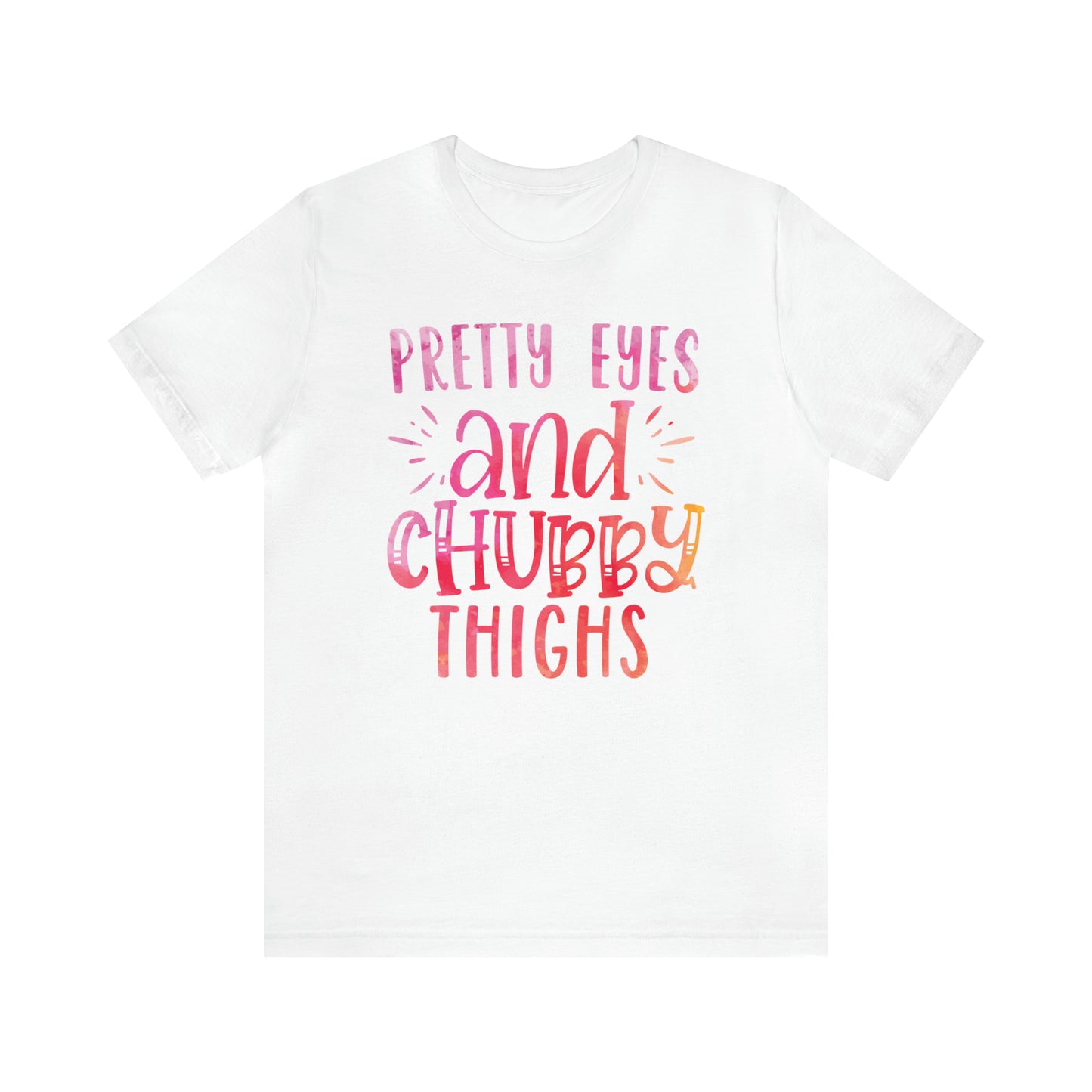 Pretty Eyes and Chubby Thighs T-Shirt