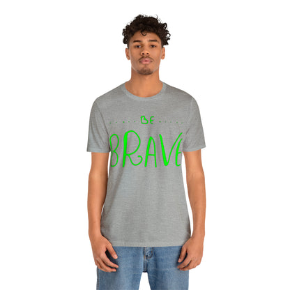 Be Brave T-Shirt