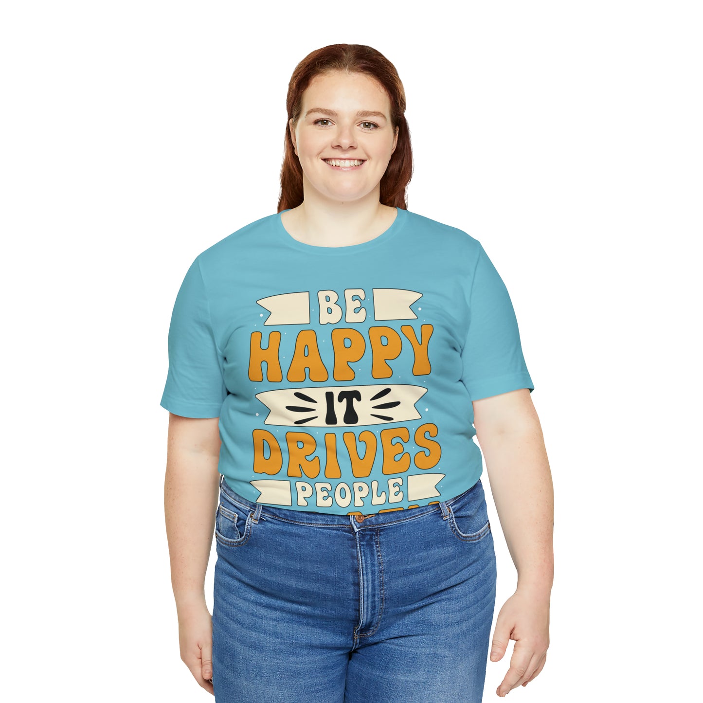 Be Happy it Drives People Crazy T-Shirt