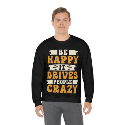 Be Happy it Drives People Crazy Crewneck Sweatshirt