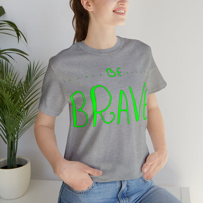 Be Brave T-Shirt