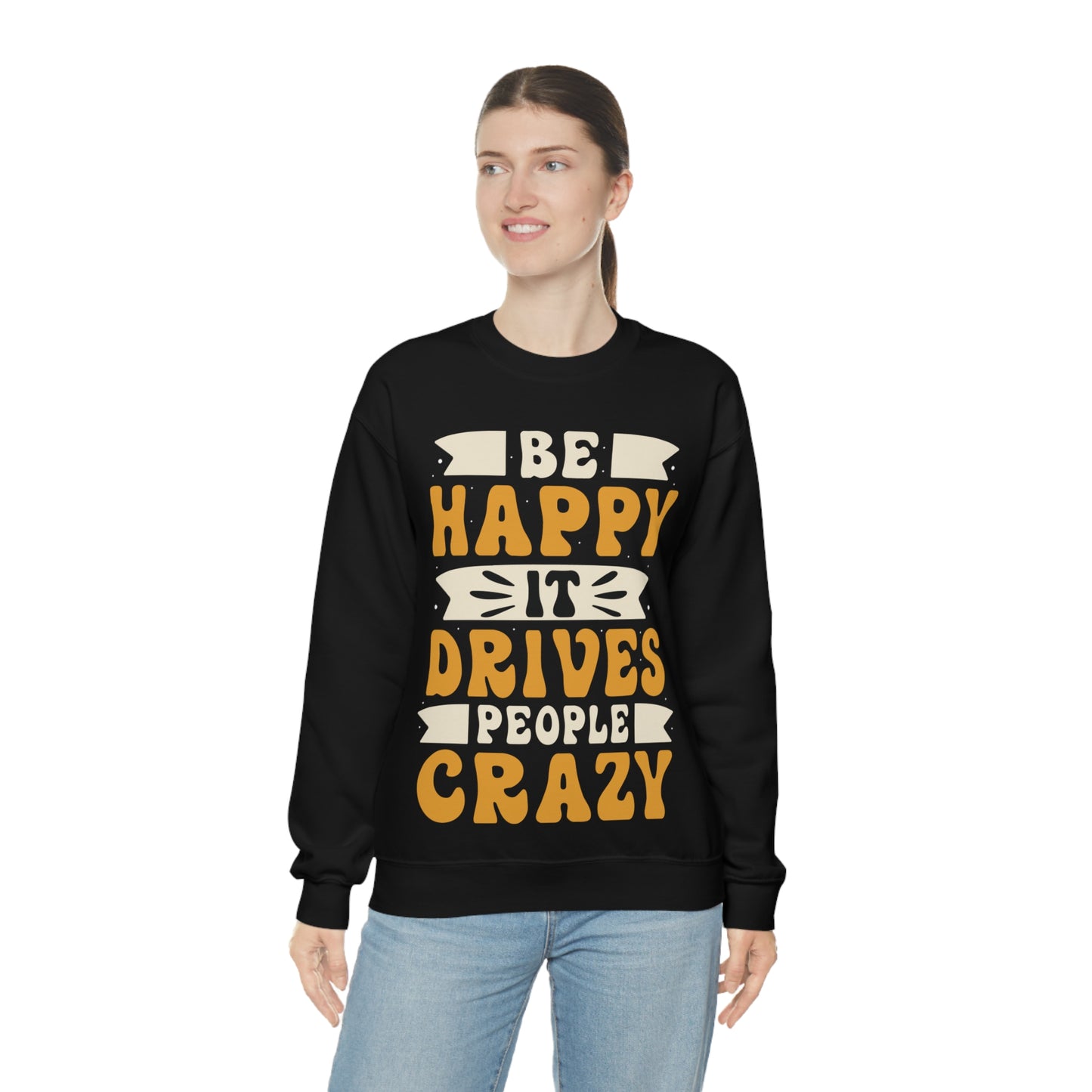 Be Happy it Drives People Crazy Crewneck Sweatshirt