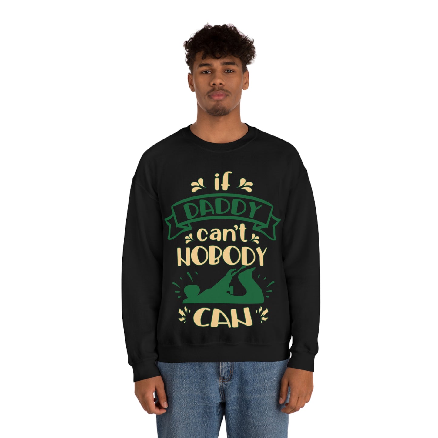 If daddy can't nobody can Crewneck Sweatshirt