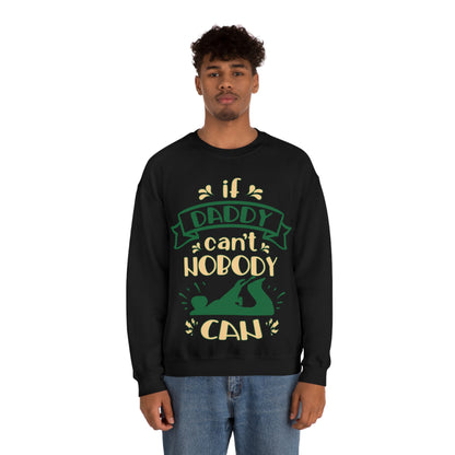 If daddy can't nobody can Crewneck Sweatshirt