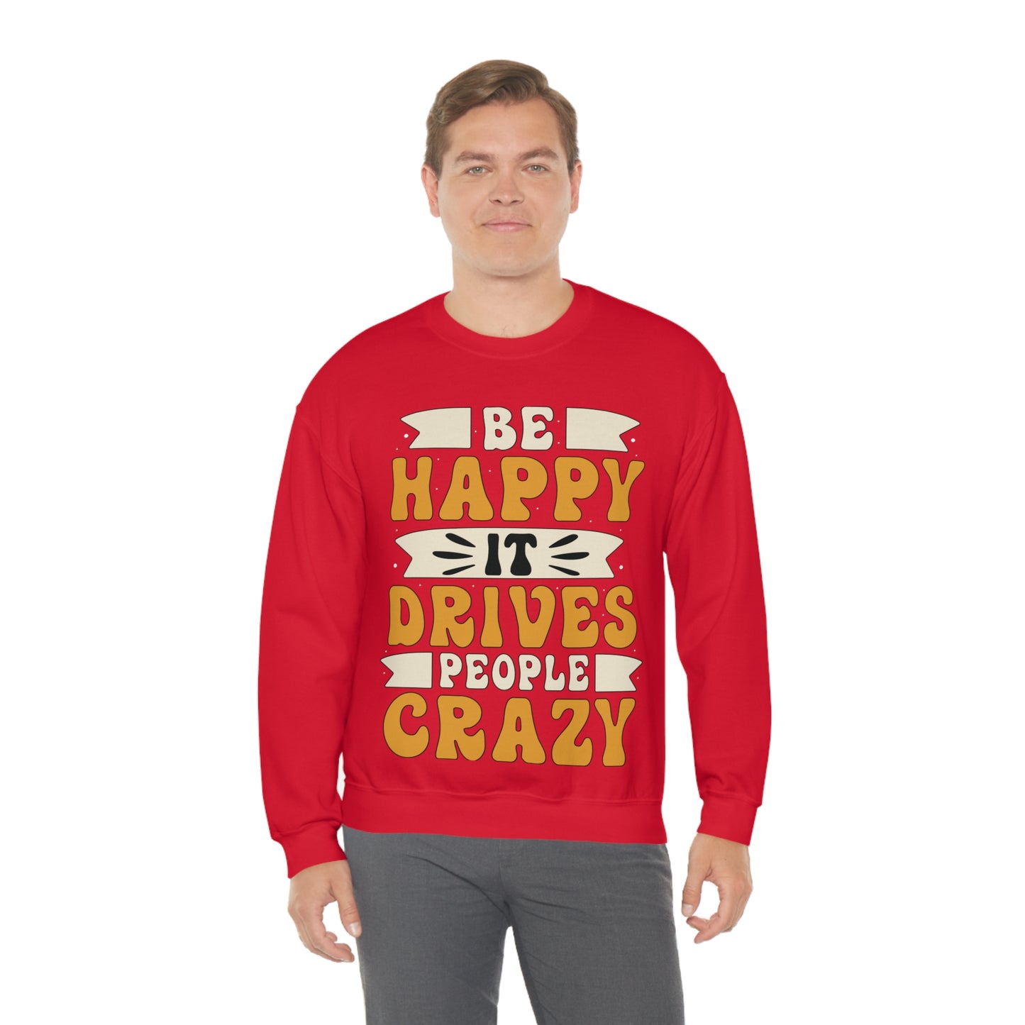 Be Happy it Drives People Crazy Crewneck Sweatshirt