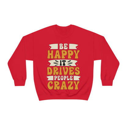 Be Happy it Drives People Crazy Crewneck Sweatshirt