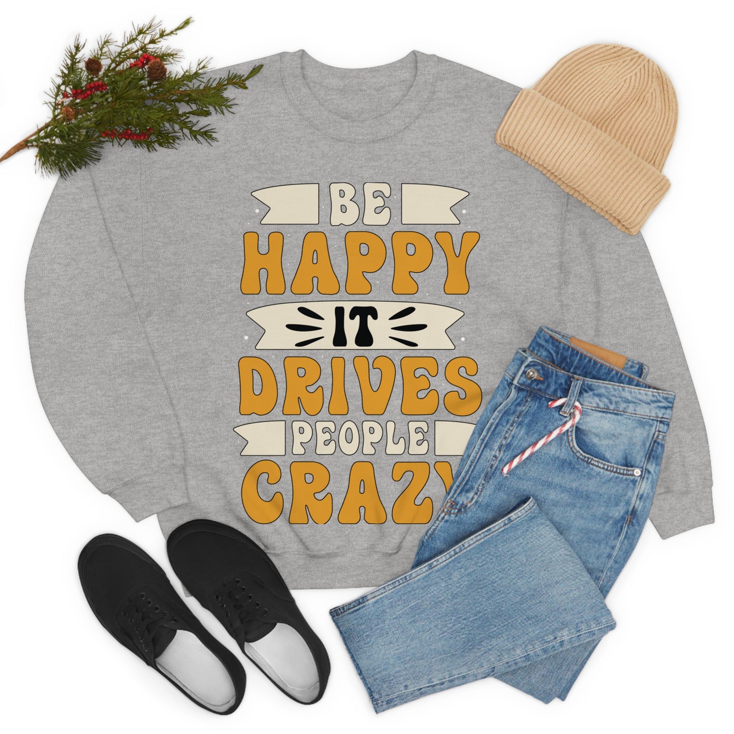 Be Happy it Drives People Crazy Crewneck Sweatshirt