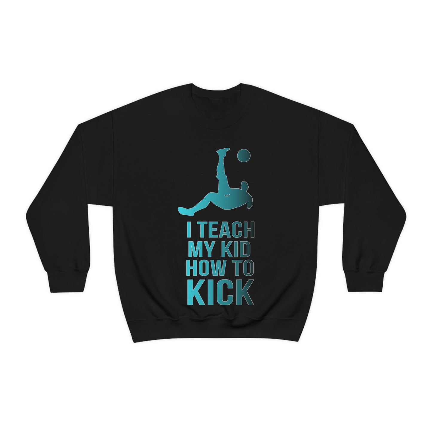 I teach my kid how to kick Crewneck Sweatshirt