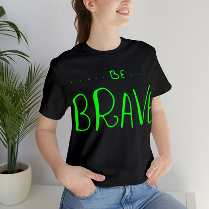 Be Brave T-Shirt