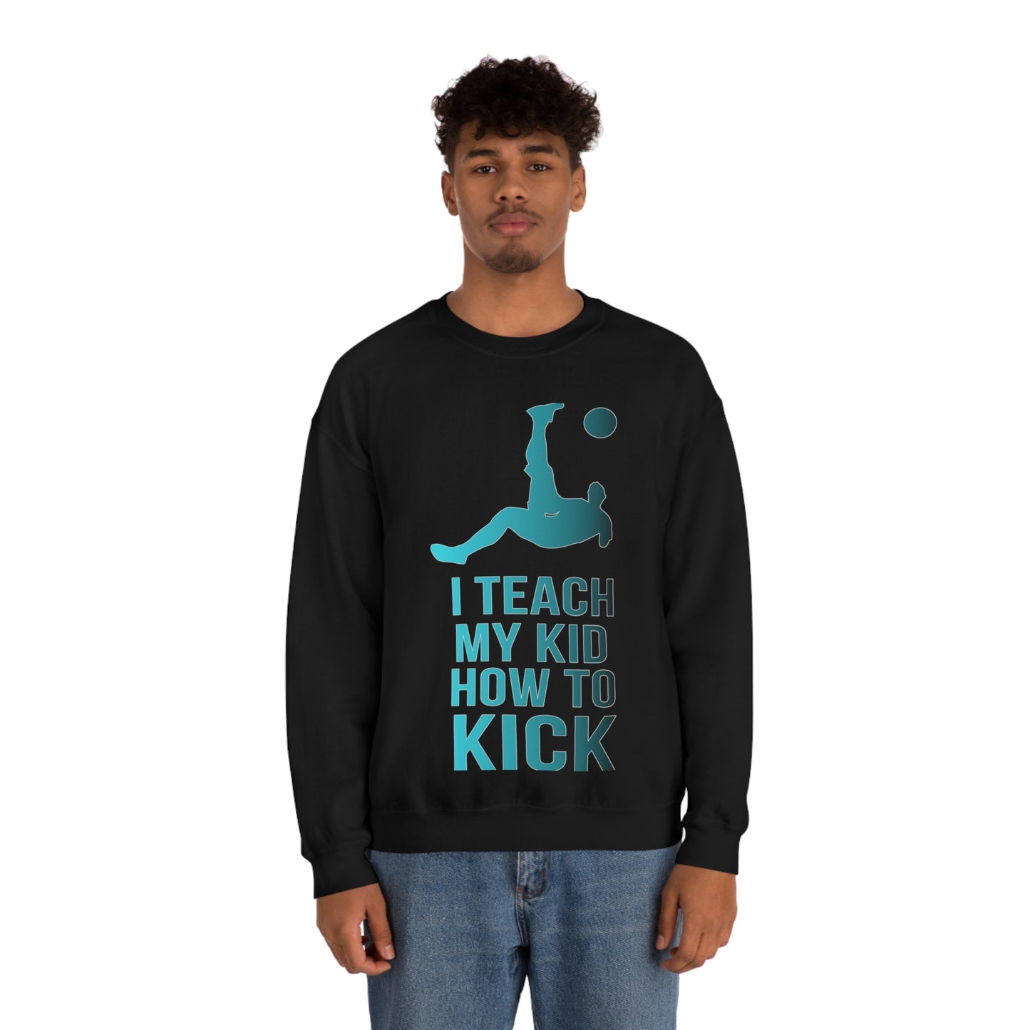 I teach my kid how to kick Crewneck Sweatshirt