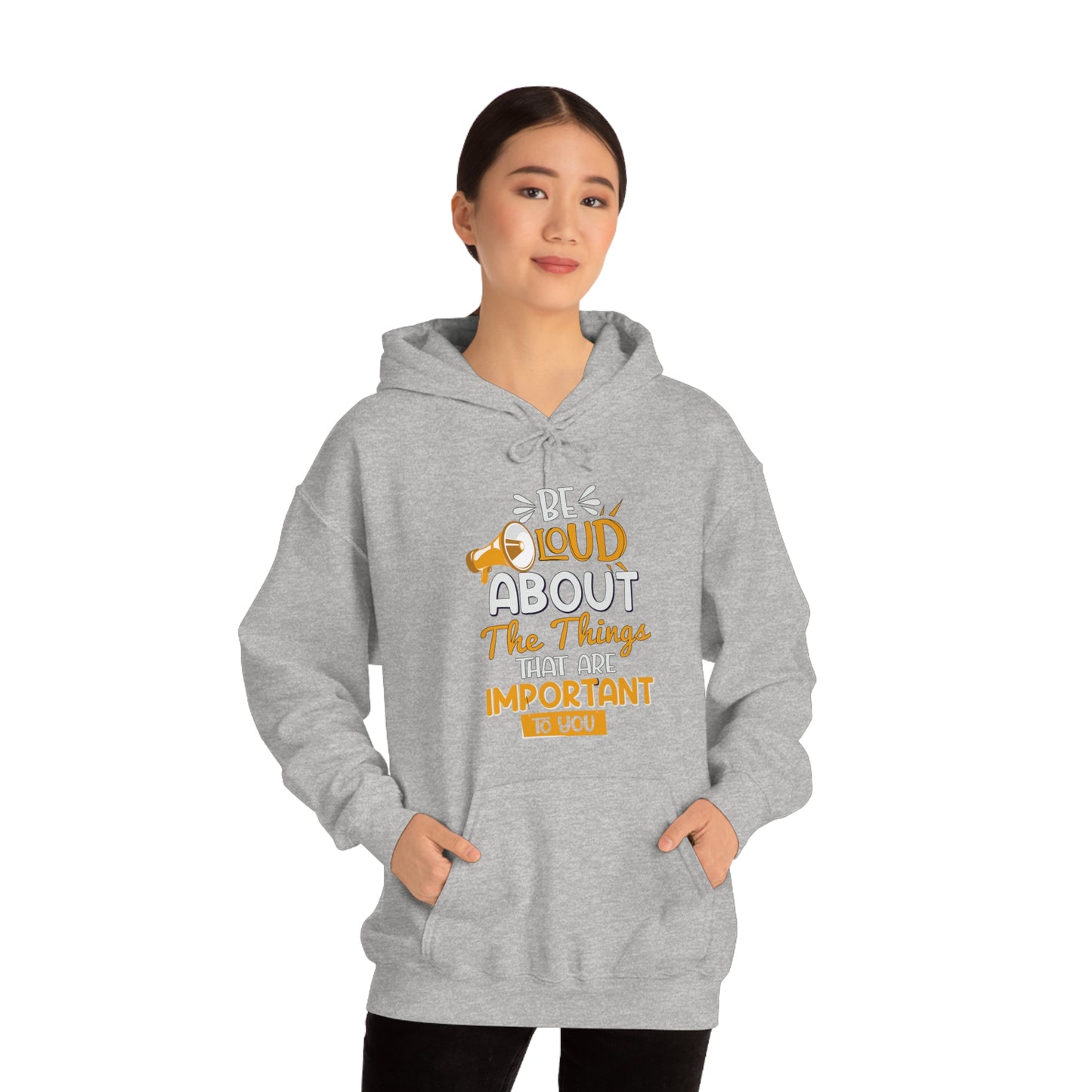 Be Loud About the Things That are Important to You Hoodie